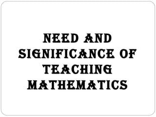 Need aNd
SigNificaNce of
teachiNg
MatheMaticS
Chapter 3
 