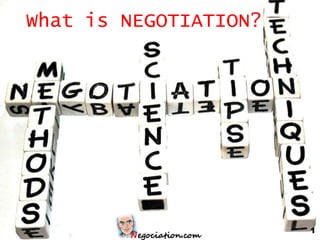 What is NEGOTIATION?




                       1
 