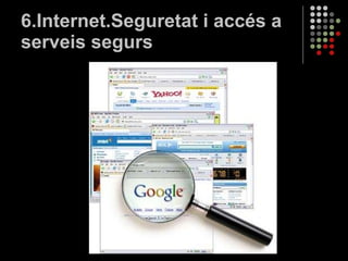 6.Internet.Seguretat i accés a serveis segurs 