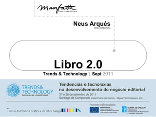 Neus Arqués
                      SOCIA-DIRECTORA




    Libro 2.0
Trends & Technology | Sept 2011
 