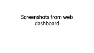 Screenshots from web
dashboard
 