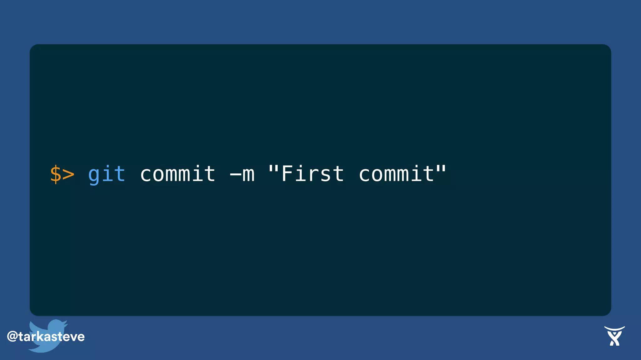 @tarkasteve
$> git commit -m "First commit"
 
