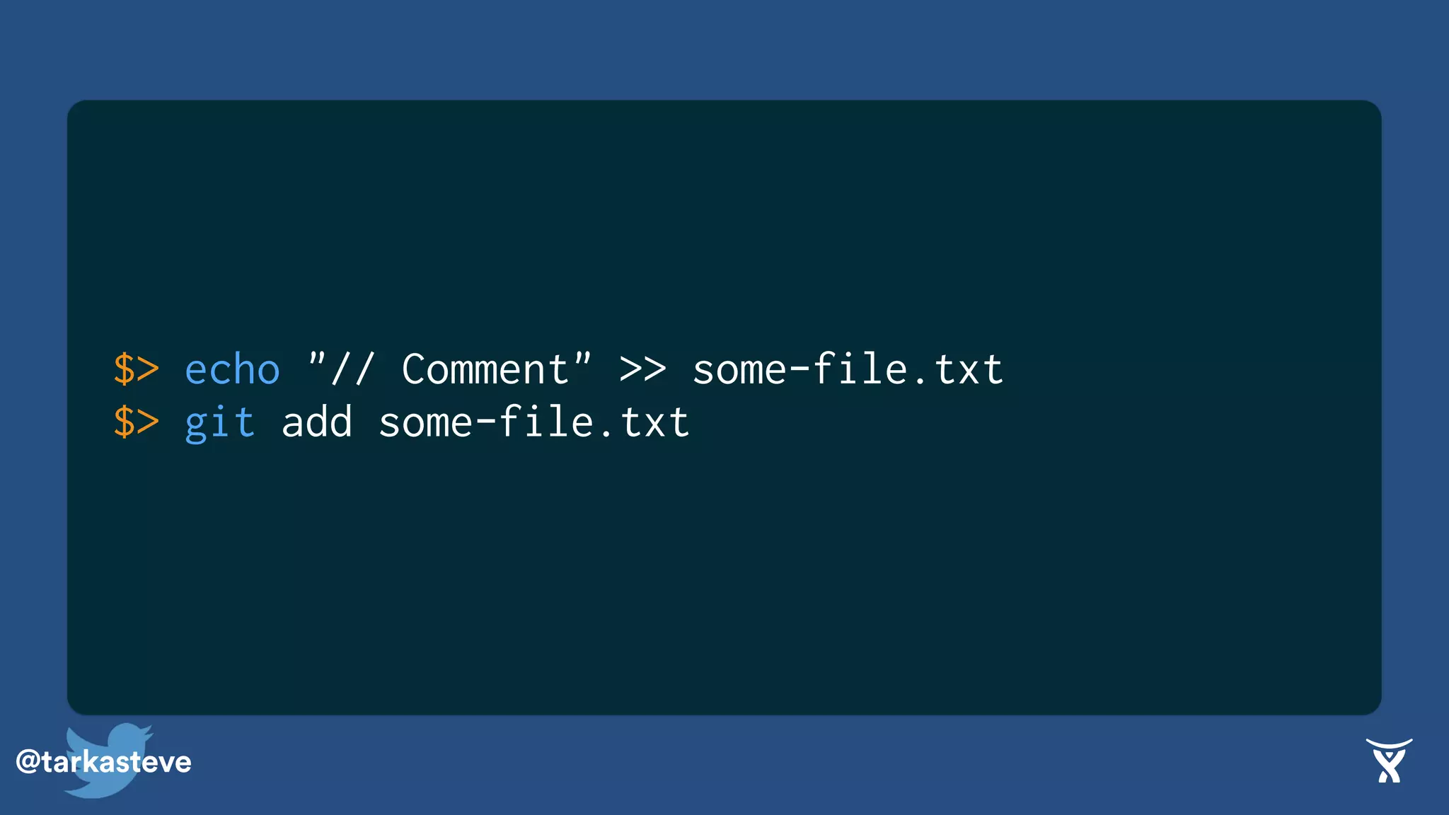 @tarkasteve
$> echo "// Comment" >> some-file.txt
$> git add some-file.txt
 
