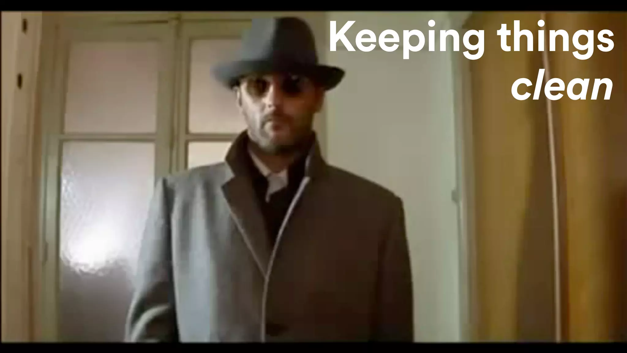 @tarkasteve
Keeping things
clean
 