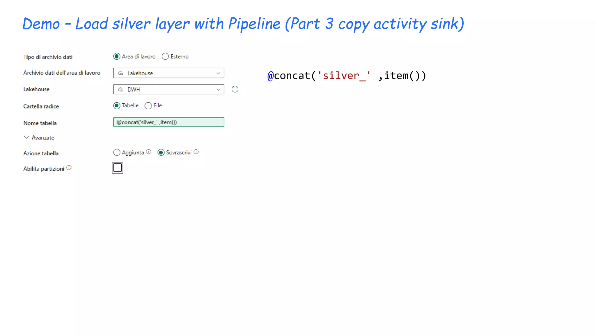 Demo – Load silver layer with Pipeline (Part 3 copy activity sink)
@concat('silver_' ,item())
 