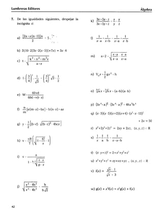_dr)))__l___c__a__3(Rr_mK6_o____xl)d+___b4x_7______b__(n___x)_l+_ax pqm_))))))(v_(_3x)(2_)___)((_(h_)())(_)b_)( )
Lu mbreras Ed itores Á_geb,a
7. De las igualdades siguientes, des_jar la _ M + 5y - _ x x
incógnita _x: 3x + 5y + _ y ?
a) _2a+X_(n_l) n __ 5 '_."' _ _ _1 +_l __1 +_l
2 __ x_a x+b x_a x-b
b) 3{ IO_2_3x_2(x_5)I+7x} = 3x_4
Xta X-a
a-t _ -'-
k2+n2+m2x x-a x+a
c) t_
a+X
l __
- n oX+-gX_
3 _ 2
4'_ 4_2
3 3
O X+ X_a+ba-
V
e)W_
60d +v(t_x}
4+a2 3x4a2_4ga5b4
n
m x_3 x_5 x+2 x+4__J_x__3_
+ 2x= 50
g) y _- (b_)- (b_c)2-4hcx
2 ,) _+2_+2__a __ 2xy + 2x_?, (,,, y, _,) ,_ _
Ill I
S -+-+-__
hJv__V l+--I xabx_a+b
T x
t) (x_y+?)' = 2+_++5, '
. a
l V_
_ _ ___ _ _r_ u) _+_+_'- -- _+x?+Y?, (x, Y, __J __ N
d P' X
_ ___
_+3
2 4_2
i) X __- _
x2_4b2 b W _X +_fX =__X +fX
42
 