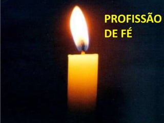 PROFISSÃO
DE FÉ
 