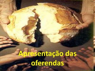 Apresentação das
   oferendas
 