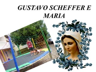 GUSTAVO SCHEFFER E
      MARIA
 