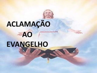 ACLAMAÇÃO
    AO
EVANGELHO
 