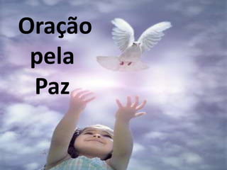 Oração
 pela
 Paz
 