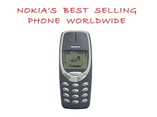 NOKIA’S BEST SELLING
PHONE WORLDWIDE
 