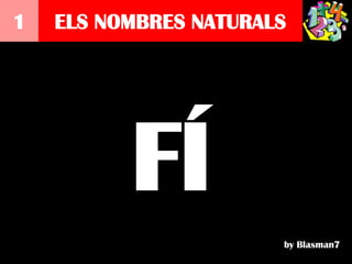 1   ELS NOMBRES NATURALS




          FÍ
                       by Blasman7
 