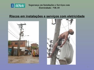 Riscos em instalações e serviços com eletricidade
Segurança em Instalações e Serviços com
Eletricidade / NR-10
20
 
