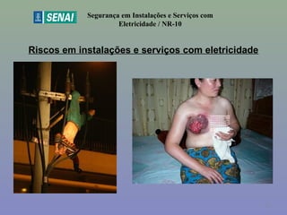 Riscos em instalações e serviços com eletricidade
Segurança em Instalações e Serviços com
Eletricidade / NR-10
21
 