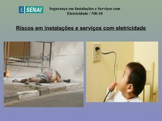 Riscos em instalações e serviços com eletricidade
Segurança em Instalações e Serviços com
Eletricidade / NR-10
23
 