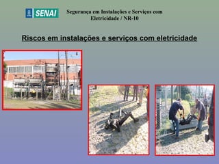 Riscos em instalações e serviços com eletricidade
Segurança em Instalações e Serviços com
Eletricidade / NR-10
24
 