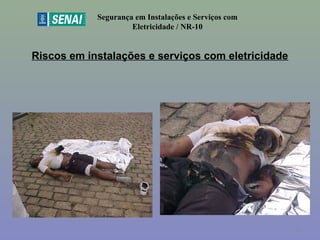 Riscos em instalações e serviços com eletricidade
Segurança em Instalações e Serviços com
Eletricidade / NR-10
26
 