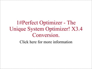 1#Perfect Optimizer - The Unique System Optimizer! X3.4 Conversion. Click here for more information 