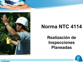 Norma NTC 4114   Realización de Inspecciones Planeadas 