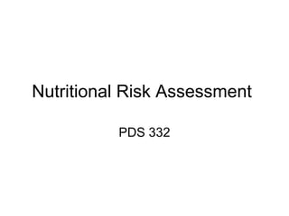 Nutritional Risk Assessment
PDS 332

 