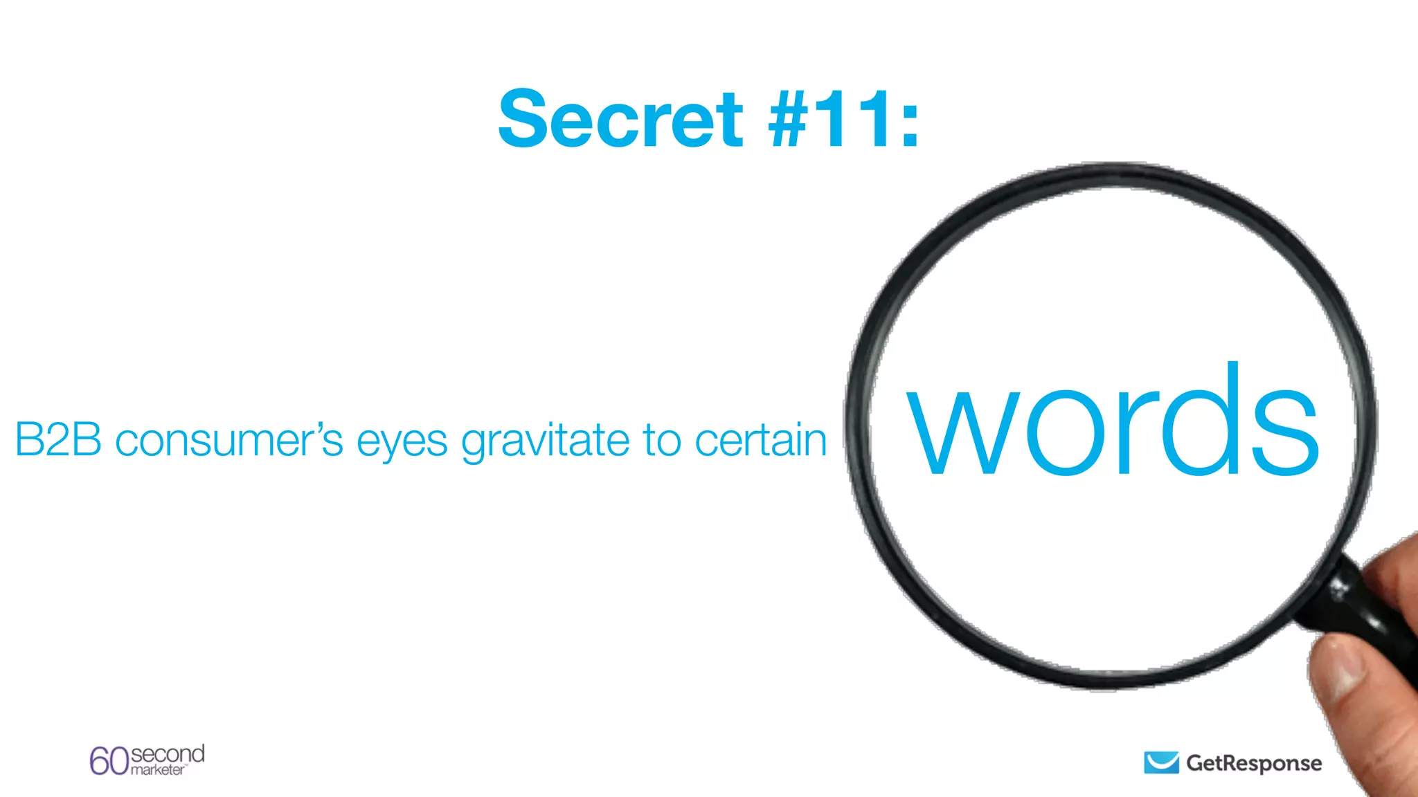 wordsB2B consumer’s eyes gravitate to certain
Secret #11:
 