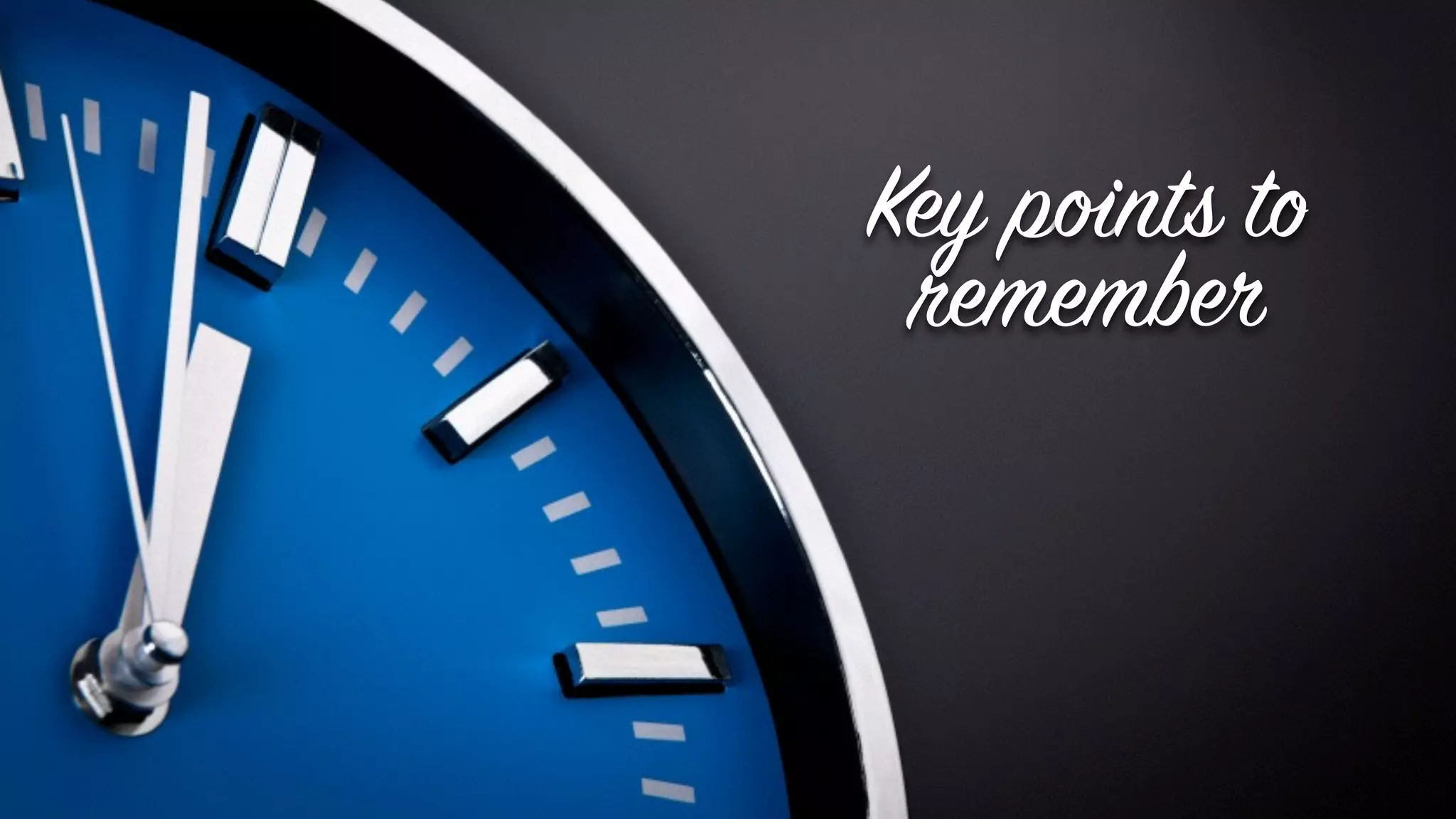 Key points to
remember
 