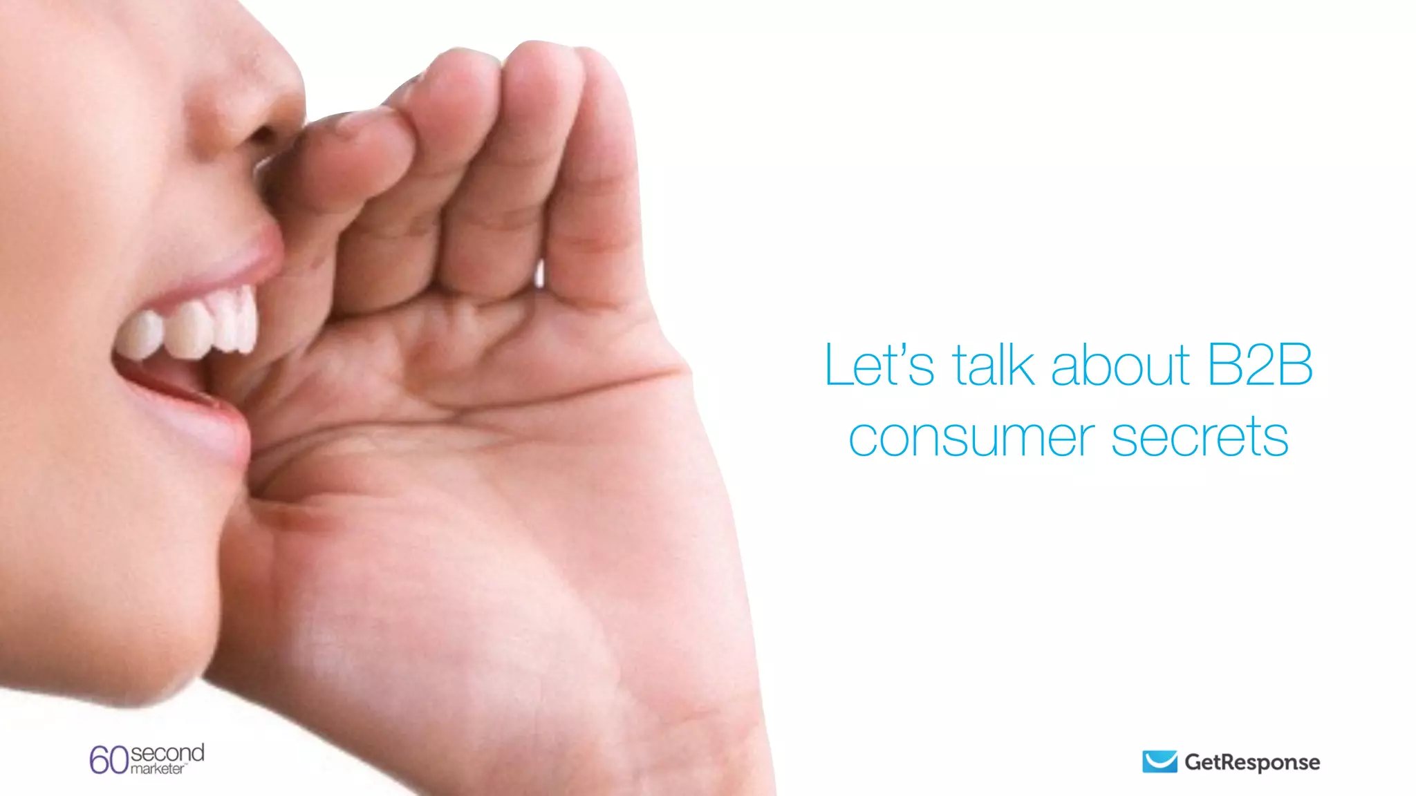 Let’s talk about B2B
consumer secrets
 