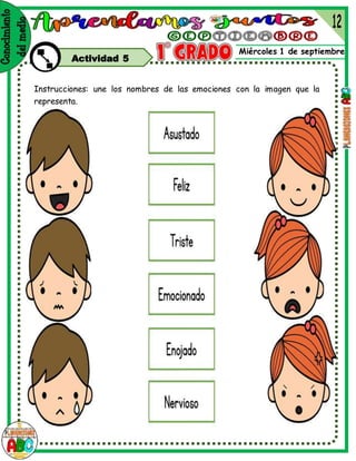 Miércoles 1 de septiembre
Actividad 5
Instrucciones: une los nombres de las emociones con la imagen que la
representa.
 