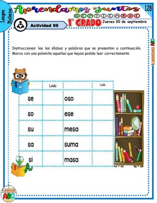 Jueves 30 de septiembre
Actividad 69
Instrucciones: lee las sílabas y palabras que se presentan a continuación.
Marca con una palomita aquellas que hayas podido leer correctamente
 