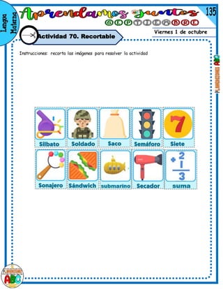 Viernes 1 de octubre
Actividad 70. Recortable
Instrucciones: recorta las imágenes para resolver la actividad
66
 