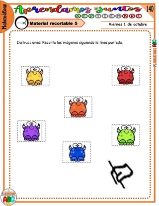 Viernes 1 de octubre
Material recortable 5
Instrucciones: Recorta las imágenes siguiendo la línea punteda.
 