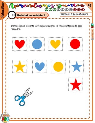 Viernes 17 de septiembre
Material recortable 1
Instrucciones: recorta las figuras siguiendo la línea punteada de cada
recuadro.
 
