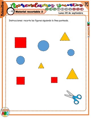 Lunes 20 de septiembre
Material recortable 2
Instrucciones: recorta las figuras siguiendo la línea punteada.
 