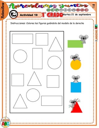 Martes 21 de septiembre
Actividad 19
Instrucciones: Colorea las figuras guiándote del modelo de la derecha
 