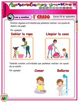 Jueves 23 de septiembre
Existen algunas actividades que podemos realizar con ayuda de
mamá o de papá.
Por ejemplo:
También existen actividades que podemos realizar sin ayuda
de un adulto
Por ejemplo:
Leo y analizo
 