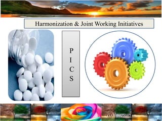 Harmonization & Joint Working Initiatives
P
I
C
S
 