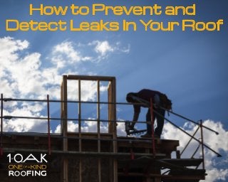 How to Prevent and
Detect Leaks in Your Roof
 