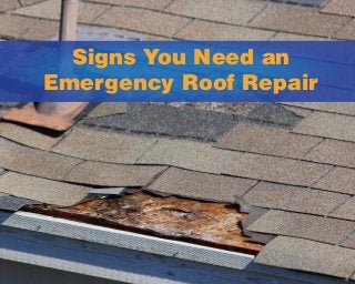 Signs You Need an
Emergency Roof Repair
 