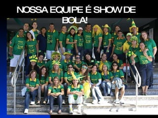 NOSSA EQUIPE É SHOW DE BOLA! 
