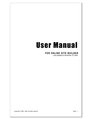 User Manual
                                                FOR ONLINE SITE BUILDER
                                                     Last Updated on November 16, 2004




Copyright © 1998 - 2004. All rights reserved.                                  Page - 1