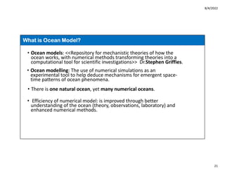 8/4/2022
21
What is Ocean Model?
 