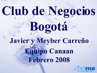 Club de Negocios Bogotá Javier y Meyber Carreño Equipo Canaan Febrero 2008 