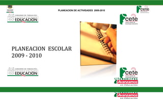PLANEACION DE ACTIVIDADES 2009-2010




PLANEACION ESCOLAR
2009 - 2010
 