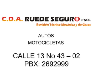 AUTOS MOTOCICLETAS CALLE 13 No 43 – 02 PBX: 2692999 
