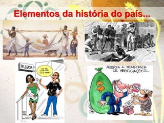 Elementos da história do país...
 