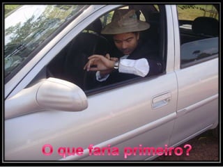 O que faria primeiro?