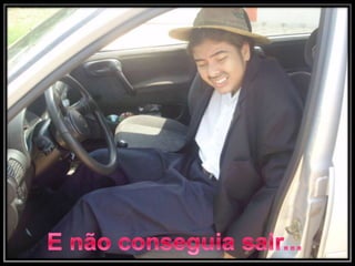 E não conseguia sair...