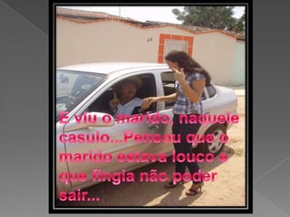 E viu o marido, naquele casulo...Pensou que o marido estava louco e que fingia não poder sair...