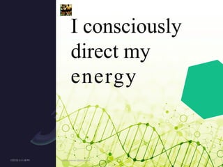I consciously
direct my
energy
 